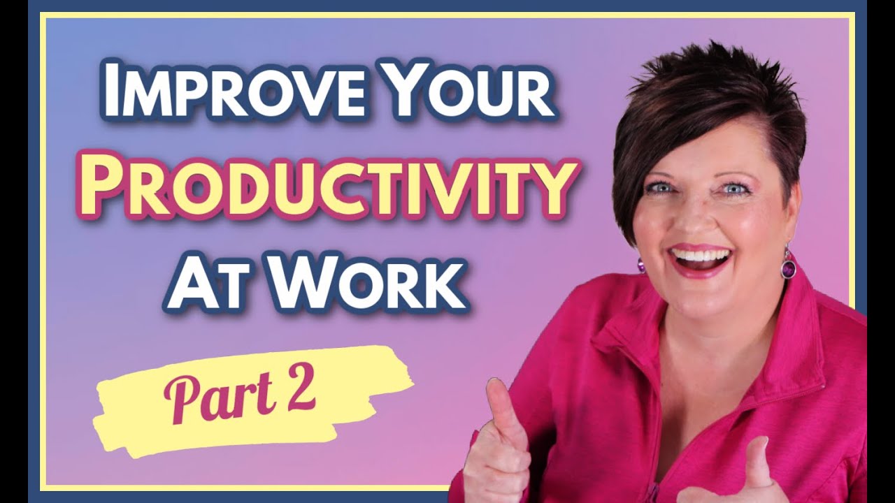 How to Improve Your Productivity At Work Part 2 - 12 More Strategies!