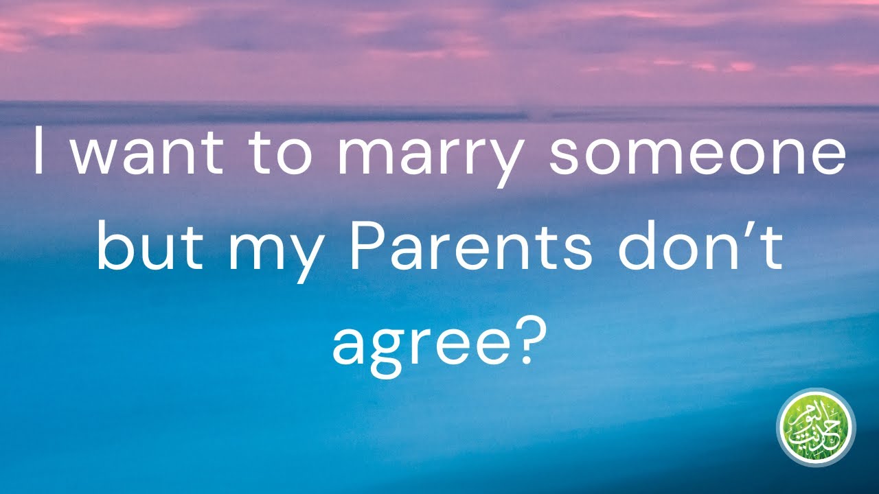 I want to marry someone but my parents won