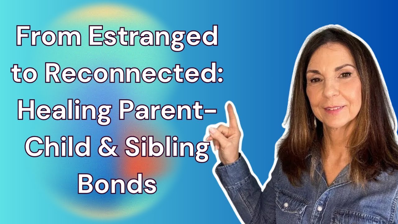 Parent-Child & Sibling Reconciliation From Estrangement | Ep.123