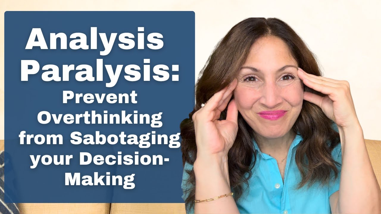 Analysis Paralysis: Prevent Overthinking from Sabotaging Your Decision-Making